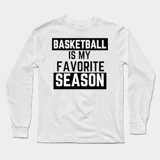 BASKETBALL IS MY FAVORITE SEASON Long Sleeve T-Shirt